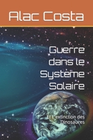 Guerre dans le Syst�me Solaire: Et L'extinction des Dinosaures B09FS9S8S8 Book Cover