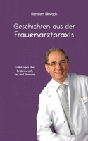 Geschichten aus der Frauenarztpraxis: Erzählungen über Kinderwunsch, Sex und Hormone 3755735482 Book Cover
