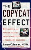 The Copycat Effect: How the Media and Popular Culture Trigger the Mayhem in Tomorrow's Headlines 0743482239 Book Cover