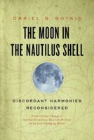 The Moon in the Nautilus Shell: From Climate Change to Species Extinction, How Life Persists in an Ever-Changing World: Discordant Harmonies Reconsidered 0199913919 Book Cover