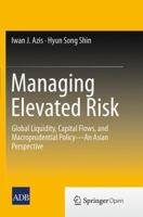 Managing Elevated Risk: Global Liquidity, Capital Flows, and Macroprudential Policy--An Asian Perspective 9811013799 Book Cover
