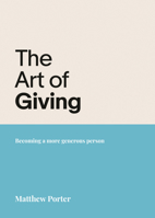 The Art of Giving: Becoming a more generous person 1788932900 Book Cover