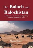 The Baloch and Balochistan: A Historical Account from the Beginning to the Fall of the Baloch State 1466958960 Book Cover