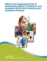 Effect of the Supplemental Use of Antioxidants Vitamin C, Vitamin E, and Coenzyme Q10 for the Prevention and Treatment of Cancer: Evidence Report/Technology Assessment Number 75 1499725949 Book Cover