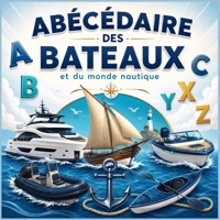 L’Abécédaire des bateaux: 26 mots illustrés pour découvrir la mer, les bateaux et le monde nautique (French Edition) B0HBQWVHW3 Book Cover