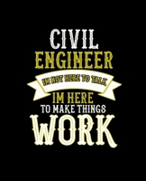 Civil Engineer Im Not Here to Talk Im Here to Make Things Work: College Ruled Lined Notebook 120 Pages Perfect Funny Gift keepsake Journal, Diary 1676892907 Book Cover