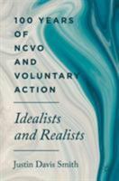 100 Years of NCVO and Voluntary Action: Idealists and Realists 3030027732 Book Cover