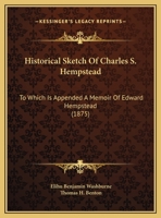 Historical Sketch Of Charles S. Hempstead: To Which Is Appended A Memoir Of Edward Hempstead 1104177625 Book Cover