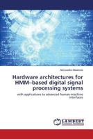 Hardware architectures for HMM–based digital signal processing systems: with applications to advanced human-machine interfaces 3659417580 Book Cover