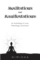 Meditations and Manifestations: An Anthology of Love, Pathology, Awareness 183543505X Book Cover