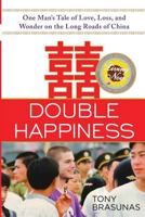 Double Happiness: One Man's Tale of Love, Loss, and Wonder on the Long Roads of China 0991166248 Book Cover