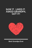 Saw It Liked It Asked Grandpa Got It: 100 Pages 6'' x 9'' Lined Writing Paper For Grandpa | Perfect Gift For Grandpa 1697347665 Book Cover