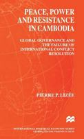 Peace, Power & resistance in Cambodia:  Global  GOVERNANCE AND THE FAILURE OF INTERNATIONAL CONFLICT RESOLUTION 0333732049 Book Cover
