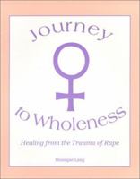 Journey to Wholeness: Healing from the Trauma of Rape 1556911475 Book Cover