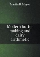 Modern butter making and dairy arithmetic 1178385019 Book Cover