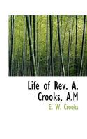 Life of Rev. A. Crooks, A.M 3744659135 Book Cover