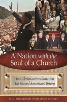 A Nation with the Soul of a Church: How Christian Proclamation Has Shaped American History 0313393850 Book Cover