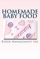 Homemade Baby Food: Introducing Baby to Solid Food 151422884X Book Cover