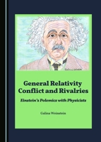 General Relativity Conflict and Rivalries: Einstein's Polemics with Physicists 144388362X Book Cover