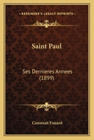 Saint Paul: Ses Dernieres Annees (1899) 1166195201 Book Cover