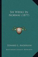 Six Weeks in Norway (Classic Reprint) 1241598622 Book Cover