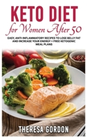 Keto Diet for Women After 50: Easy, Anti-Inflammatory Recipes To Lose Belly Fat And Increase Your Energy + Free Ketogenic Meal Plans 1802835644 Book Cover