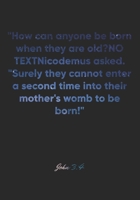 John 3:4 Notebook: "How can anyone be born when they are old?" Nicodemus asked. "Surely they cannot enter a second time into their mother's womb to be ... Christian Journal/Diary Gift, Doodle Present 1677896914 Book Cover