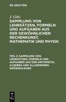 Sammlung von Lehrs�tzen, Formeln und Aufgaben aus der Arithmetik, Algebra und allgemeinen Gr��enlehre 3112436571 Book Cover