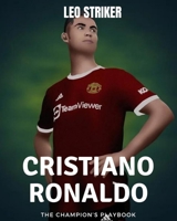 Cristiano Ronaldo: The Champion's Playbook. Inspiring Children Book about one of the greatest football players in history for young aspiring footballers B0CSL5D3RJ Book Cover