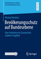 Bevölkerungsschutz auf Bundesebene: Eine Institution im Zustand der stabilen Fragilität (Schriftenreihe zur Polizei- und Sicherheitsforschung) (German Edition) 3658513098 Book Cover