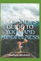 The Beginner’s Guide to Yoga and Mindfulness B0DTY8PRB5 Book Cover