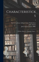 Characteristics of Men, Manners, Opinions, Times, Etc; Volume 2 1378867467 Book Cover
