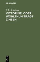 Victorine, Oder Wohlthun Trägt Zinsen: Ein Lustspiel in Vier Aufzügen 3112513053 Book Cover