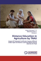 Distance Education in Agriculture by TNAU: Impact Of Selected Certificate Courses Offered Under Open & Distance Learning Mode Among Learners At Tnau 620031392X Book Cover