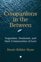 Companions in the Between: Augustine, Desmond, and Their Communities of Love 0227177509 Book Cover