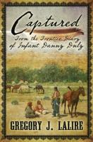 Captured: From the Frontier Diary of Infant Danny Duly 1432828754 Book Cover