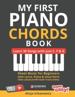 My First Piano Chords Book - Learn 30 Songs with Just C, F & G: Sheet Music for Beginners with Lyrics, Piano & Vocal Parts, Video Lessons and MP3 Audi B0F7H9KN48 Book Cover