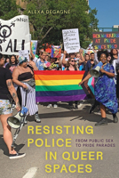 Resisting Police in Queer Spaces: From Public Sex to Pride Parades 1772128244 Book Cover