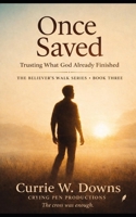 Once Saved: Trusting What God Already Finished (The Believer's Walk Series) B0GS2YZYSC Book Cover