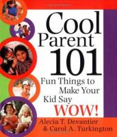 Cool Parent 101: Fun Things to Make Your Child Say Wow! 140220339X Book Cover