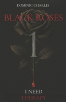 BLACK ROSES: I NEED THERAPY B08WV4ZP91 Book Cover