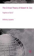 The Critical Theory of Robert W. Cox: Fugitive or Guru? (International Political Economy Series) 0230224792 Book Cover