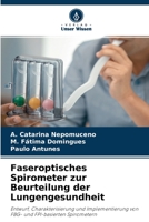 Faseroptisches Spirometer zur Beurteilung der Lungengesundheit: Entwurf, Charakterisierung und Implementierung von FBG- und FPI-basierten Spirometern 620413115X Book Cover
