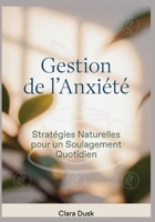 Gestion de l'Anxiété: Stratégies Naturelles pour un Soulagement Quotidien B0G651GW5T Book Cover