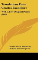 Translations from Charles Baudelaire: With a Few Original Poems 1437355684 Book Cover