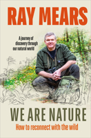 We Are Nature: How to reconnect with the wild 1529107989 Book Cover