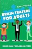 Brain Teasers For Adults: Kakuro 8x8 Puzzle Collection 1796740942 Book Cover