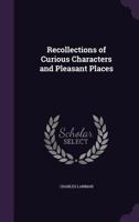 Recollections of Curious Characters and Pleasant Places 1164933213 Book Cover