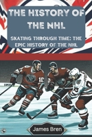 The History of the NHL: Skating Through Time: The Epic History of the NHL (The History of Sports Series) B0CLPCPJT2 Book Cover