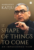 The Shape of Things to Come: An Impassioned View 9353029473 Book Cover